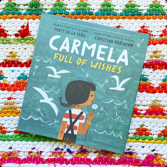 Carmela Full of Wishes | Matt De La Peña (Author) and Christian Robinson (Illustrator)