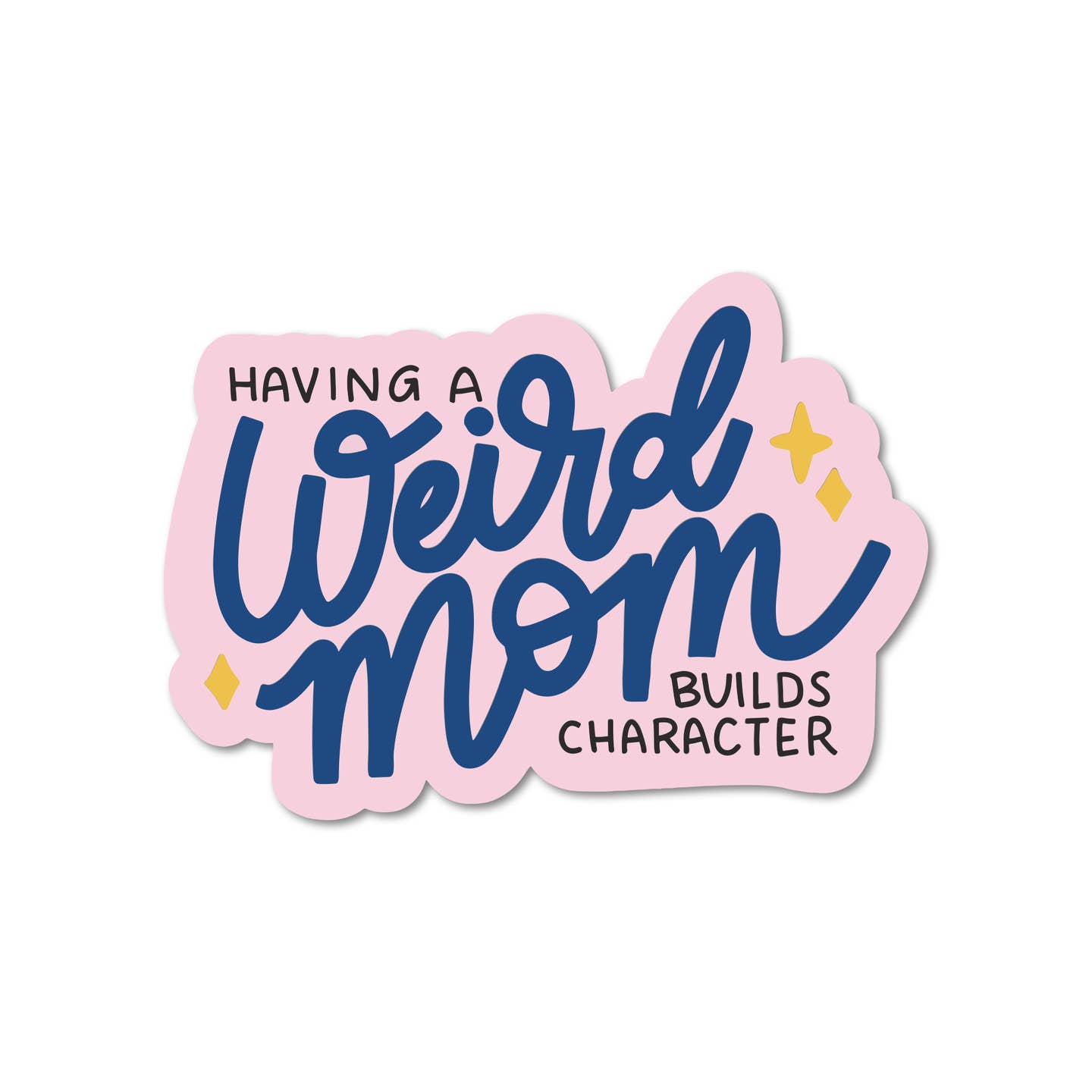 Having a Weird Mom Builds Character Paper Sticker