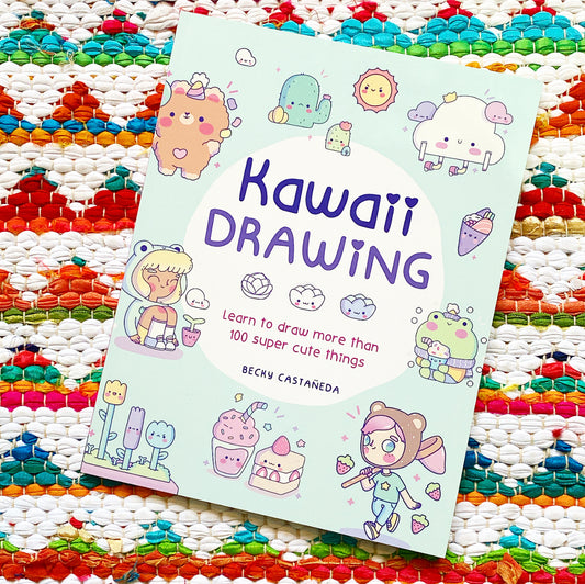 Kawaii Drawing: Learn to Draw More Than 100 Super Cute Things | Becky Castaneda