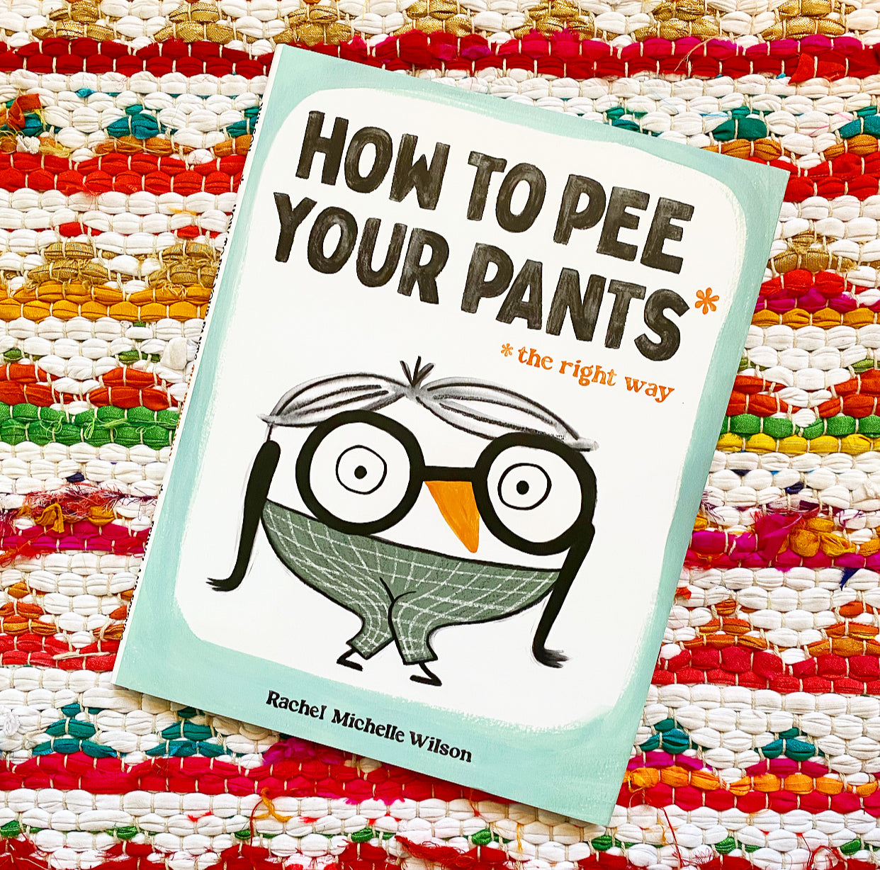 How to Pee Your Pants: The Right Way | Rachel Michelle Wilson