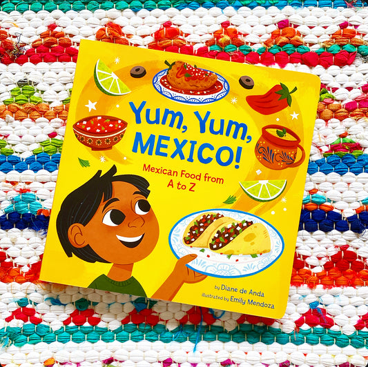 Yum, Yum, Mexico!: Mexican Food from A to Z | Diane de Anda (Author) + Emily Mendoza (Illustrator)