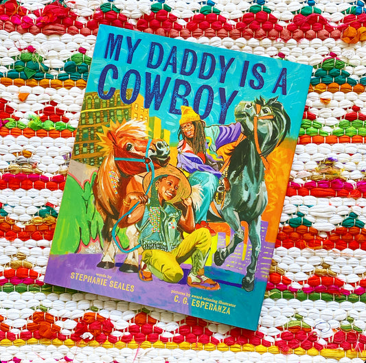 My Daddy Is a Cowboy: A Picture Book | Stephanie Seales (Author) + C. G. Esperanza (Illustrator)