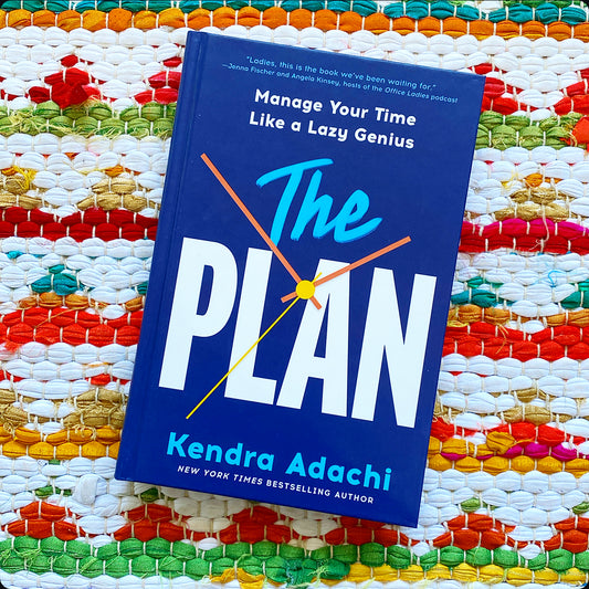 The Plan: Manage Your Time Like a Lazy Genius | Kendra J. Adachi