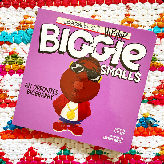Legends of Hip-Hop: Biggie Smalls: An Opposites Biography | Pen Ken (Author) + Saxton Moore (Illustrator)