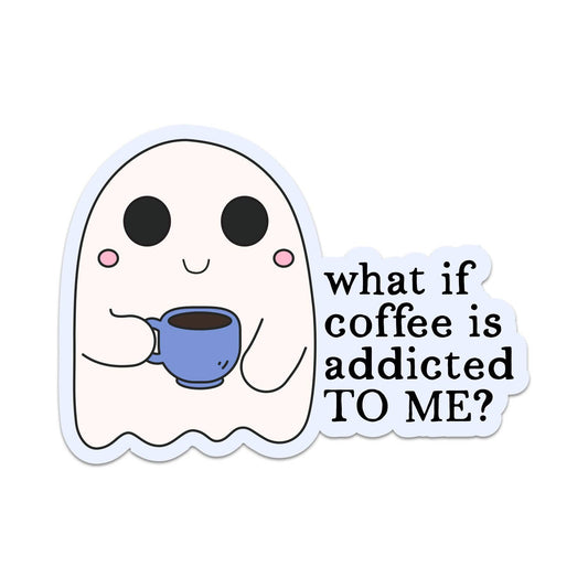 What If Coffee Is Addicted to Me? Paper Sticker