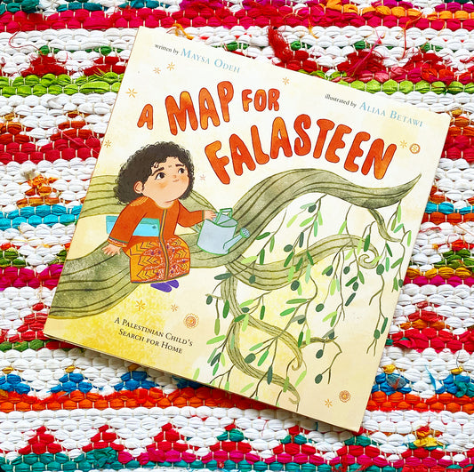 A Map for Falasteen: A Palestinian Child's Search for Home | Maysa Odeh (Author) + Aliaa Betawi (Illustrator)