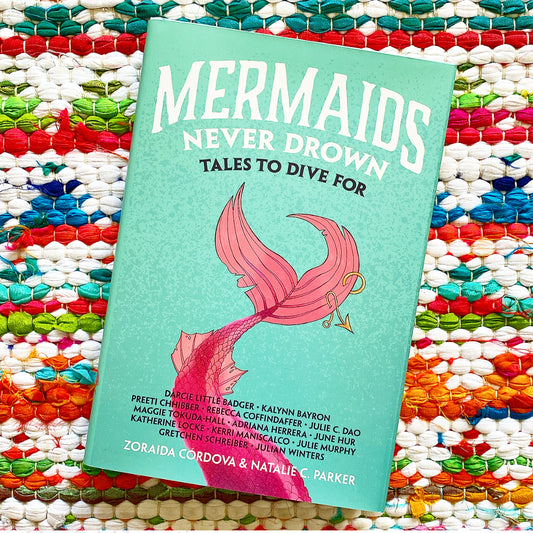 Mermaids Never Drown: Tales to Dive for [SIGNED] | Zoraida Córdova, C. Parker, etc.