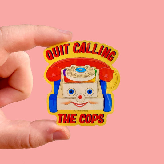 Quit Calling the Cops Sticker