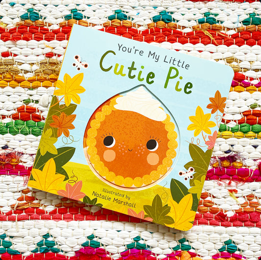 You're My Little Cutie Pie | Nicola Edwards (Author) + Natalie Marshall (Illustrator)