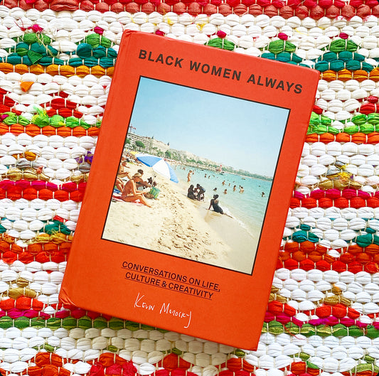 Black Women Always: Conversations on Life, Culture and Creativity | Kevin Morosky