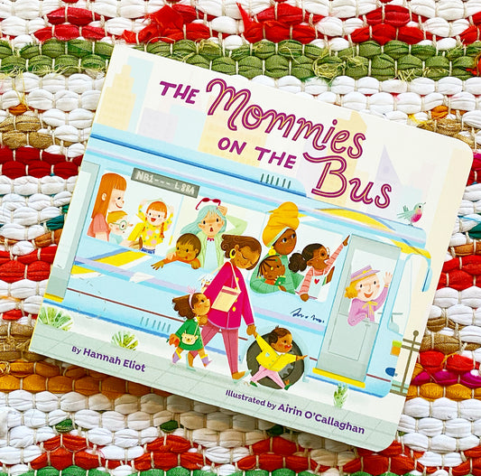 The Mommies on the Bus | Hannah Eliot (Author) + Airin O'Callaghan (Illustrator)