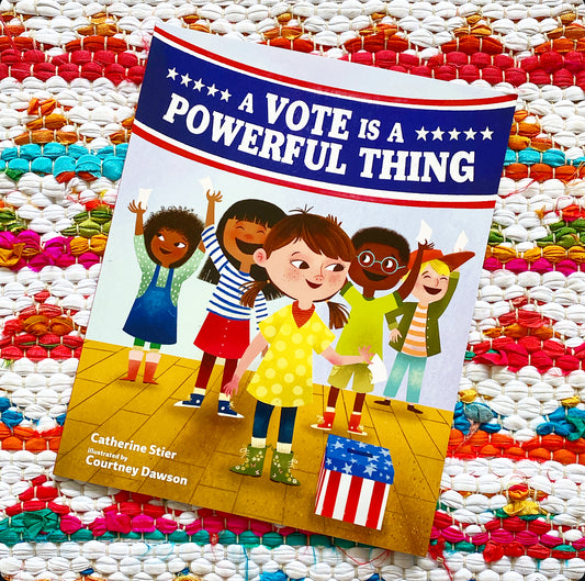 A Vote Is a Powerful Thing | Catherine Stier (Author) + Courtney Dawson (Illustrator)