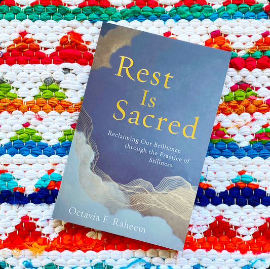 Rest Is Sacred: Reclaiming Our Brilliance Through the Practice of Stillness | Octavia F. Raheem