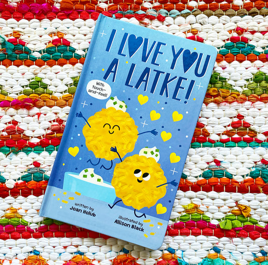 I Love You a Latke (a Touch-And-Feel Book) | Joan Holub (Author) + Allison Black (Illustrator)