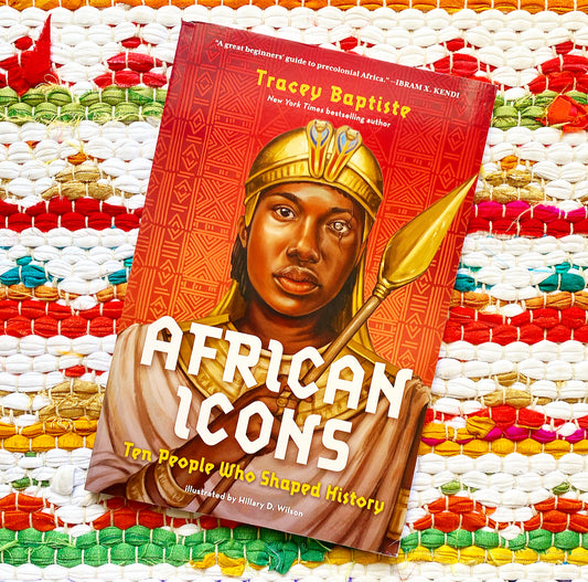 African Icons: Ten People Who Shaped History | Tracey Baptiste