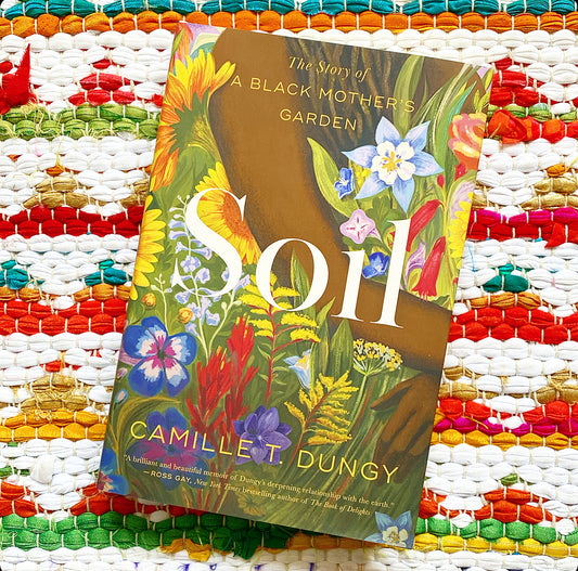 Soil: The Story of a Black Mother's Garden | Camille T. Dungy