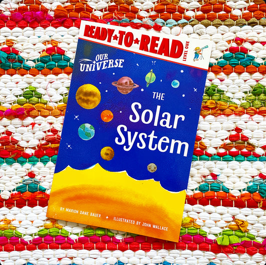 The Solar System: Ready-To-Read Level 1 | Marion Dane Bauer (Author) + John Wallace (Illustrator)