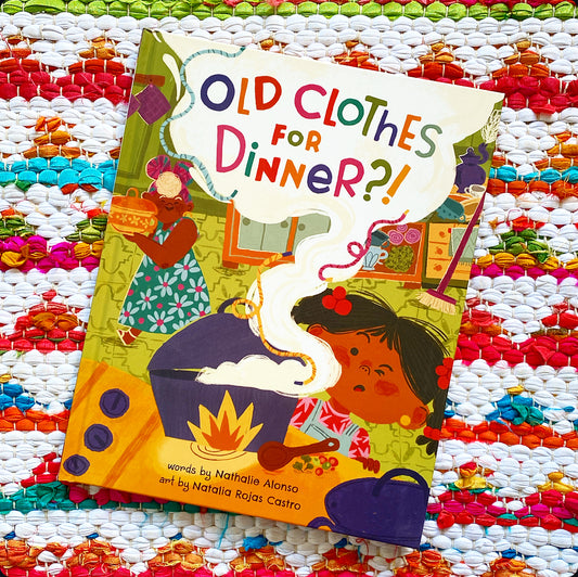 Old Clothes for Dinner?! | Nathalie Alonso (Author) + Natalia Rojas Castro (Illustrator)