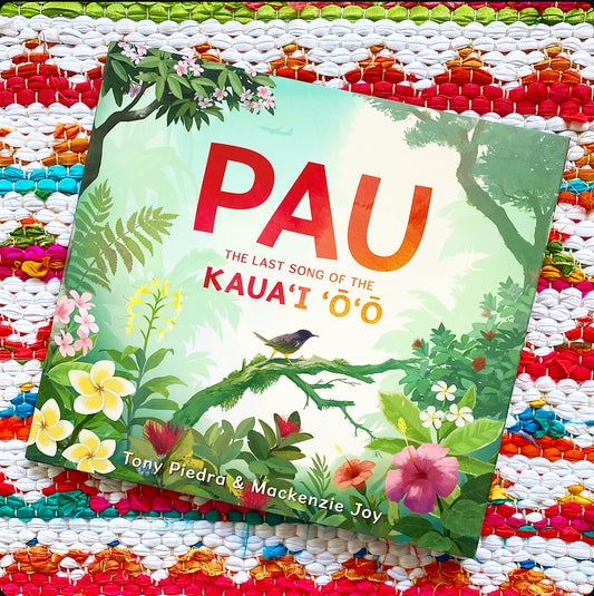 Pau: The Last Song of the Kaua'i 'O'o | Tony Piedra (Author) + MacKenzie Joy (Author)