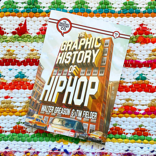 The Graphic History of Hip Hop | Walter Greason (Author) + Tim Fielder (Illustrator)