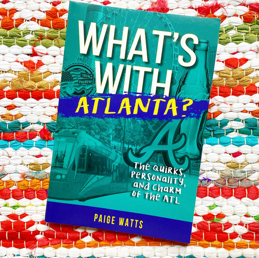 What's with Atlanta?: The Quirks, Personality, and Charm of the ATL | Paige Watts