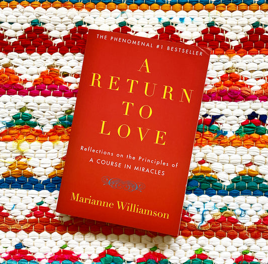 A Return to Love: Reflections on the Principles of "a Course in Miracles" | Marianne Williamson