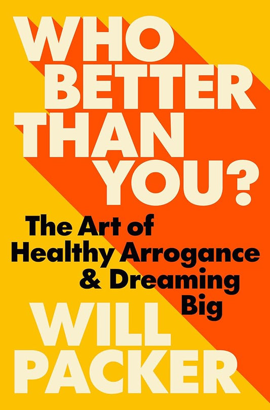 Who Better Than You?: The Art of Healthy Arrogance & Dreaming Big cover image