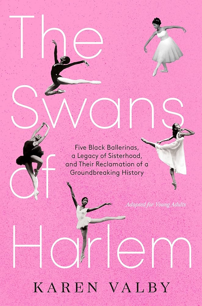 The Swans of Harlem (Adapted for Young Adults): Five Black Ballerinas, a Legacy of Sisterhood, and Their Reclamation of a Groundbreaking History cover image