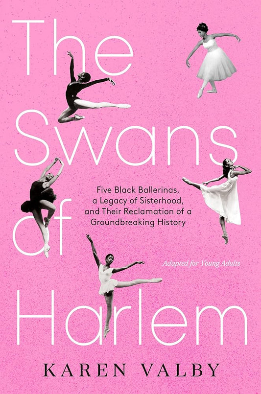 The Swans of Harlem (Adapted for Young Adults): Five Black Ballerinas, a Legacy of Sisterhood, and Their Reclamation of a Groundbreaking History cover image