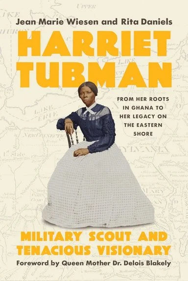 Harriet Tubman Military Scout and Tenacious Visionary: From Her Roots in Ghana to Her Legacy on the Eastern Shore | Jean Marie Wiesen + Rita Daniels + Queen Mother Dr Delois Blakely