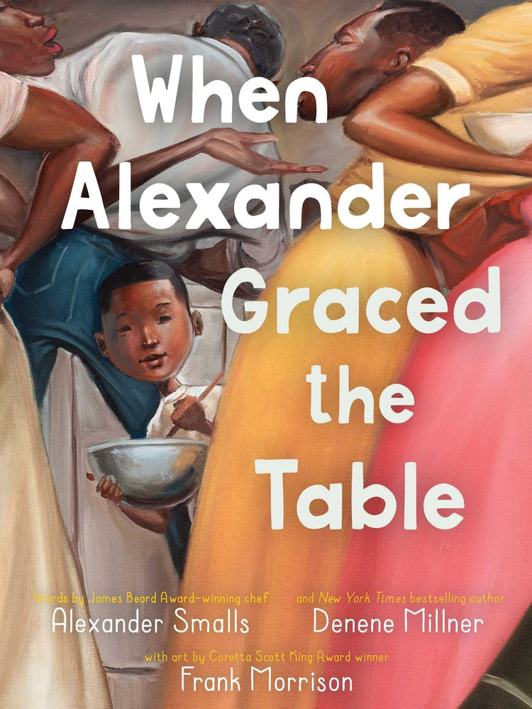 When Alexander Graced the Table | Alexander Smalls (Author) + Denene Millner (Author) + Frank Morrison (Illustrator)