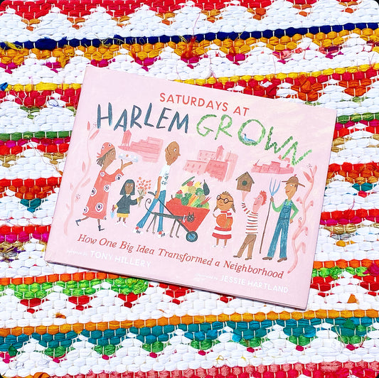 Saturdays at Harlem Grown: How One Big Idea Transformed a Neighborhood | Tony Hillery (Author) + Jessie Hartland (Illustrator)