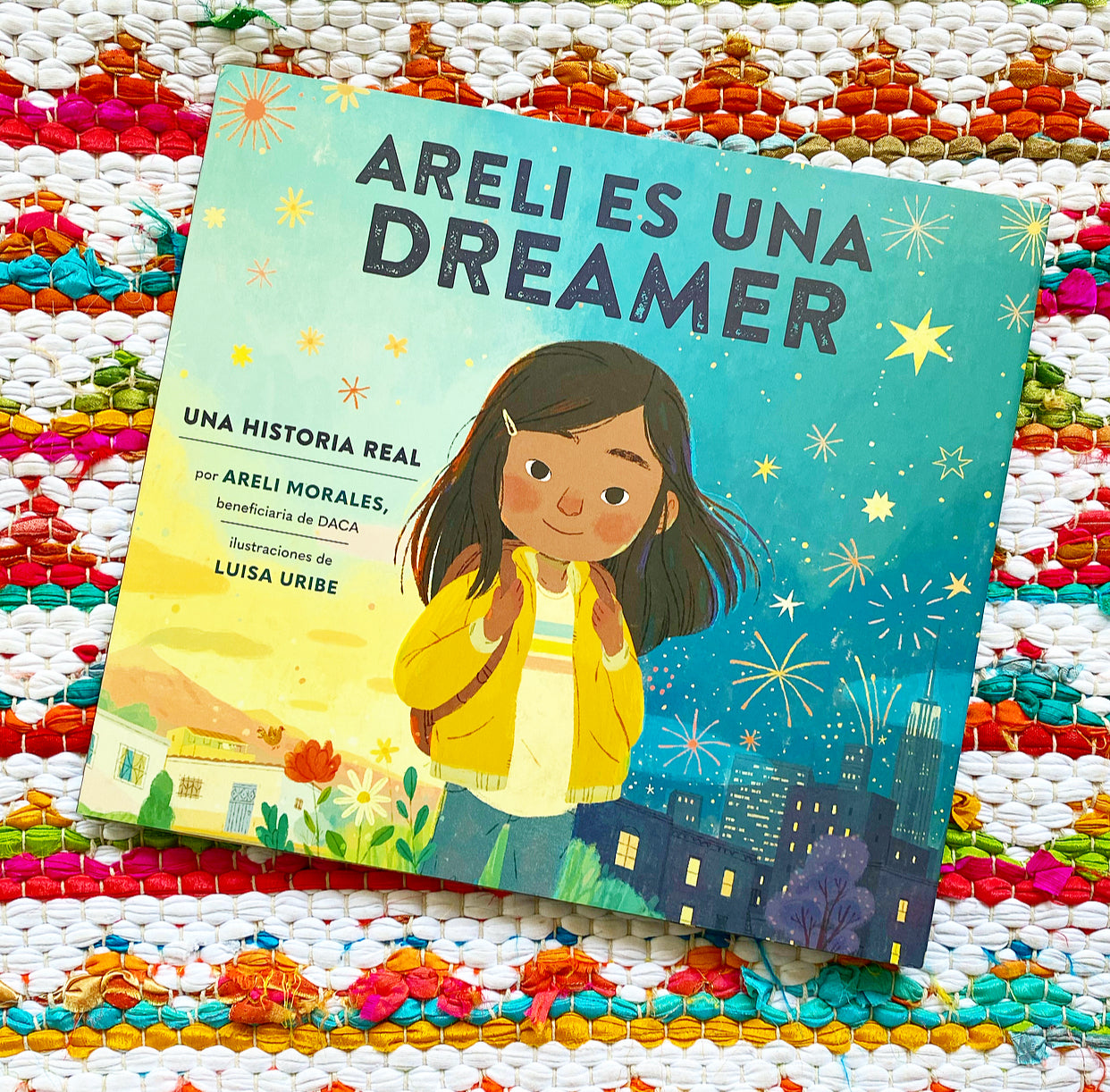 Areli Es Una Dreamer (Areli Is a Dreamer Spanish Edition): Una Historia Real Por Areli Morales, Beneficiaria de Daca | Areli Morales (Author) + Luisa Uribe (Illustrator) + Polo Orozco (Translator)