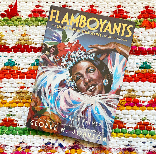 Flamboyants: The Queer Harlem Renaissance I Wish I'd Known | George M. Johnson (Author) + Charly Palmer (Illustrator)