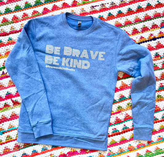 Be Brave + Be Kind Adult Sweatshirt - Heather Blue