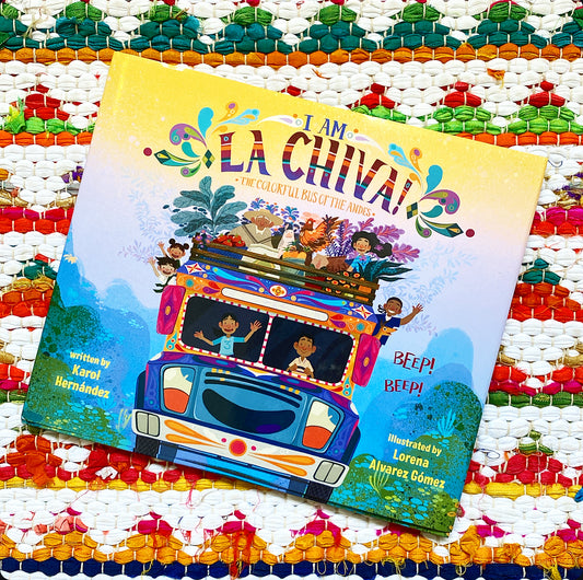 I Am La Chiva!: The Colorful Bus of the Andes | Karol Hernández (Author) + Lorena Alvarez Gómez (Illustrator)