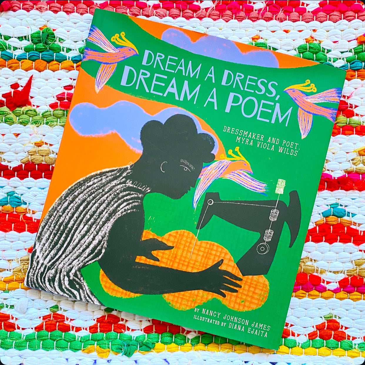 Dream a Dress, Dream a Poem: Dressmaker and Poet, Myra Viola Wilds (a Picture Book) | Nancy Johnson James (Author) + Diana Ejaita (Illustrator)