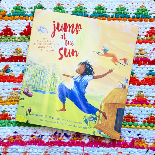 Jump at the Sun: The True Life Tale of Unstoppable Storycatcher Zora Neale Hurston | Alicia D. Williams