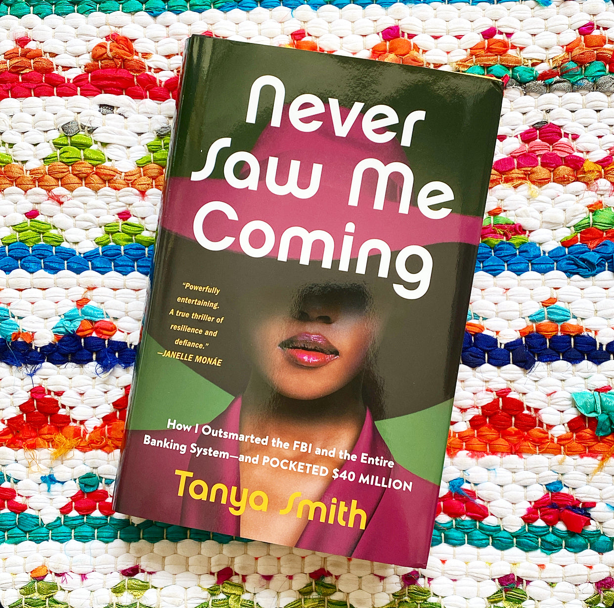 Never Saw Me Coming: How I Outsmarted the FBI and the Entire Banking System--And Pocketed $40 Million | Tanya Smith