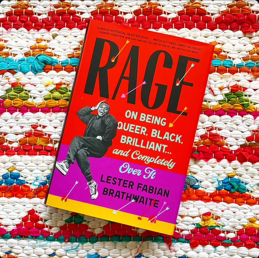 Rage: On Being Queer, Black, Brilliant . . . and Completely Over It | Lester Fabian Brathwaite