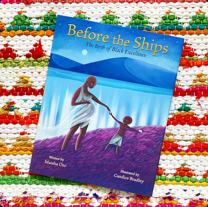 SER Bedtime Stories | Before the Ships: The Birth of Black Excellence | Maisha Oso (Author) + Candice Bradley (Illustrator)