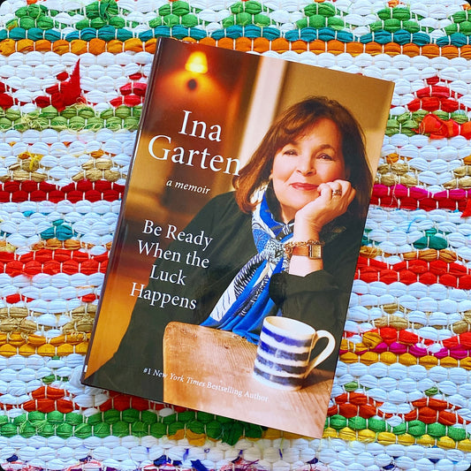 Be Ready When the Luck Happens: A Memoir | Ina Garten