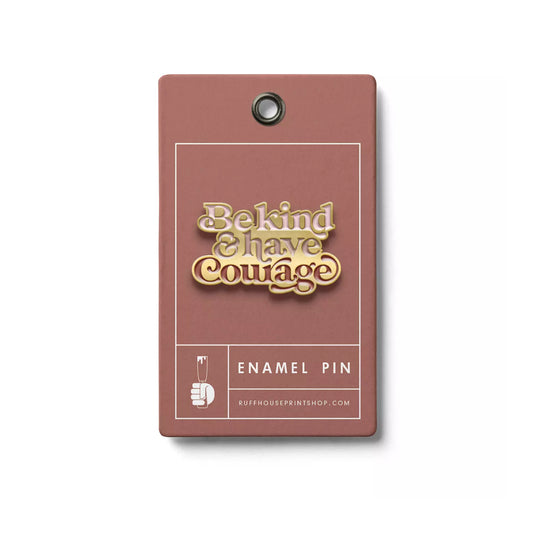 Be Kind & Have Courage Enamel Pin