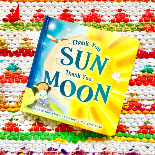 Thank You, Sun Thank You, Moon: Padded Board Book | Igloobooks (Author) + Willow Green (Author) + Cory Reid (Illustrator)