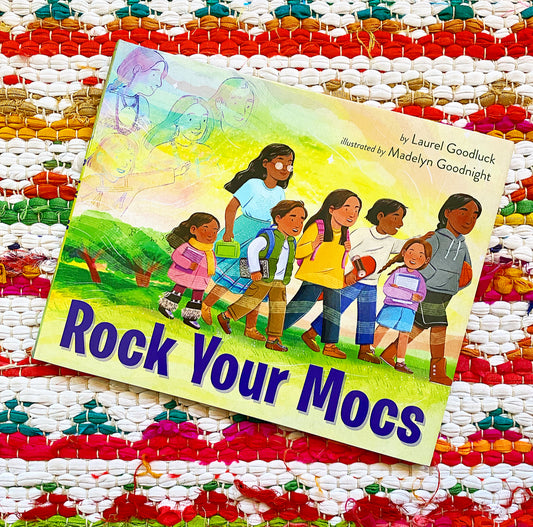 Rock Your Mocs | Laurel Goodluck (Author) + Madelyn Goodnight (Illustrator)