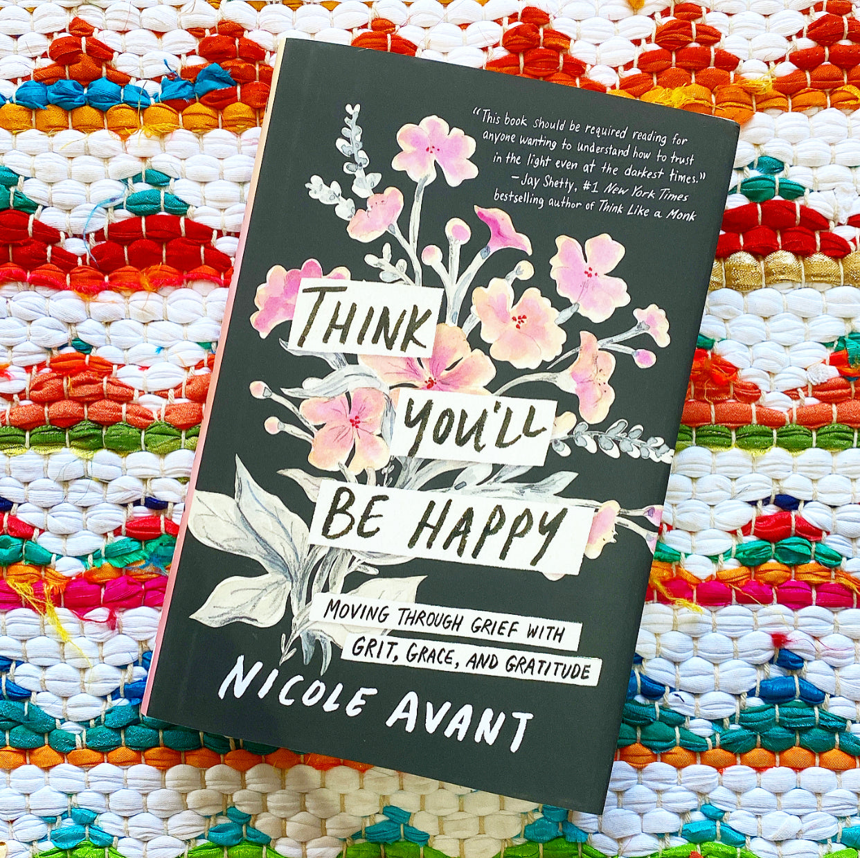 Think You'll Be Happy: Moving Through Grief with Grit, Grace, and Gratitude | Nicole Avant