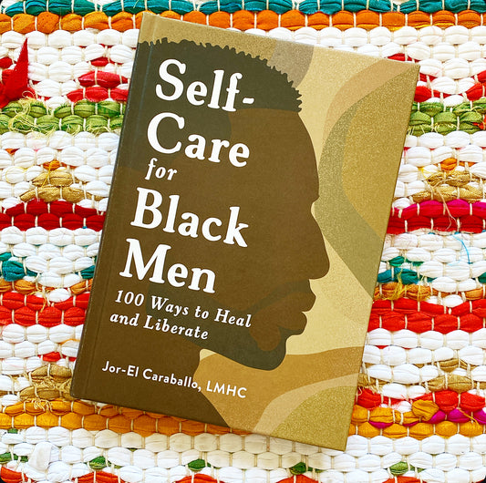 Self-Care for Black Men: 100 Ways to Heal and Liberate | Jor-El Caraballo