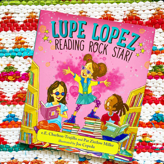 Lupe Lopez: Reading Rock Star! | E. E. Charlton-Trujillo (Author)  Pat Zietlow Miller (Author)  Joe Cepeda (Illustrator)