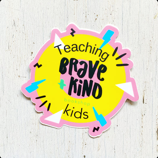 Teaching Brave + Kind Kids Die Cut Sticker