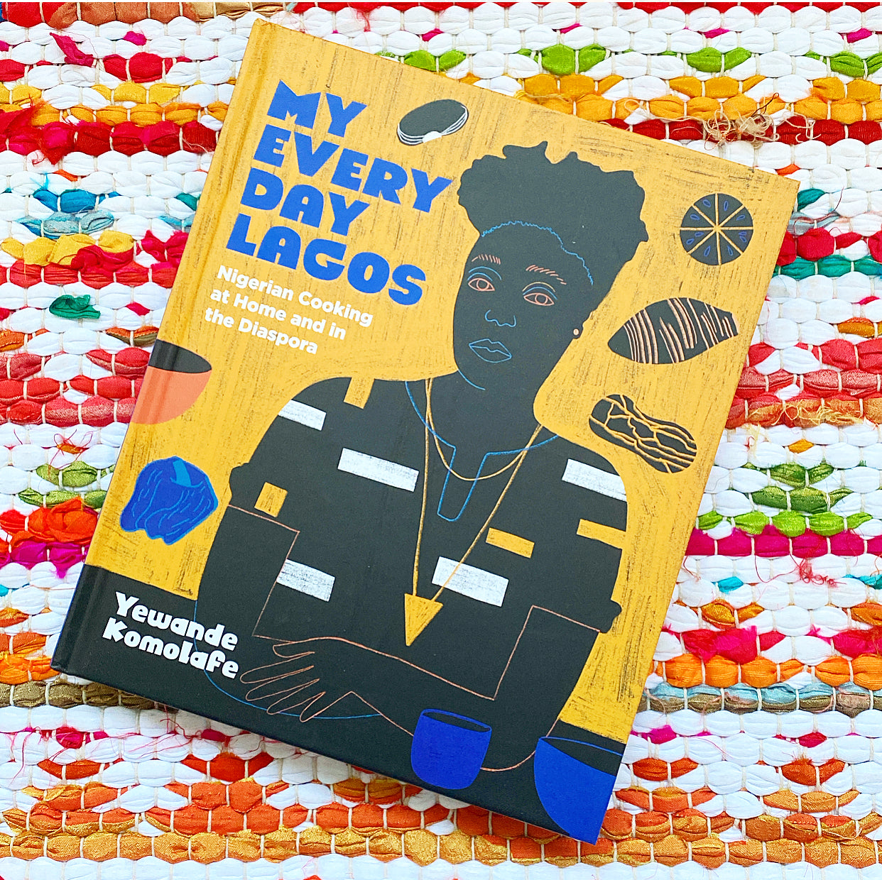 My Everyday Lagos: Nigerian Cooking at Home and in the Diaspora [A Cookbook] | Yewande Komolafe